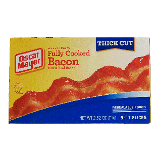 Oscar Mayer  fully cooked bacon, thick cut, store below 75 degre2.52oz