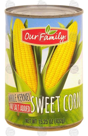 Our Family sweet corn, whole kernel, no salt added 15.25 ounce